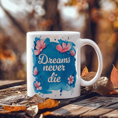 Dreams Never Die  – 11oz White Ceramic Mug ShineOn Fulfillment