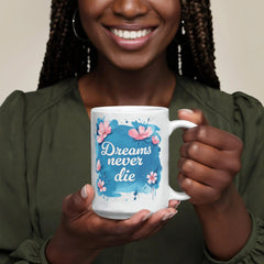 Dreams Never Die  – 11oz White Ceramic Mug ShineOn Fulfillment